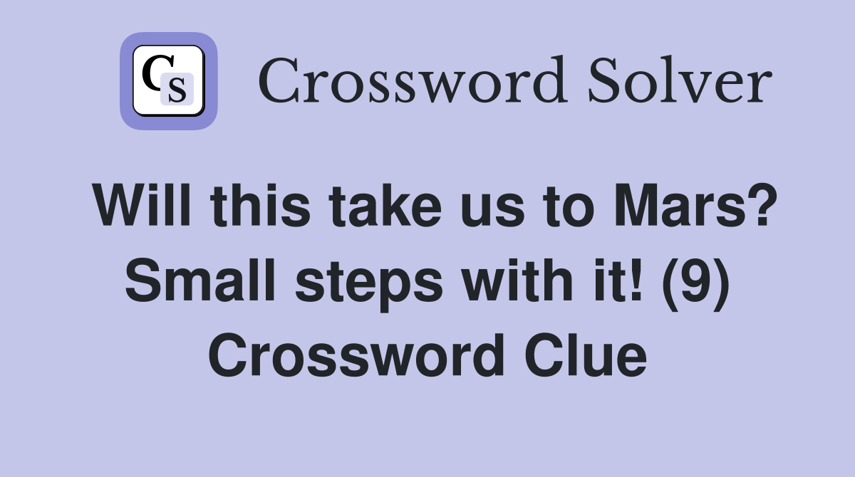 Will this take us to Mars? Small steps with it! (9) Crossword Clue