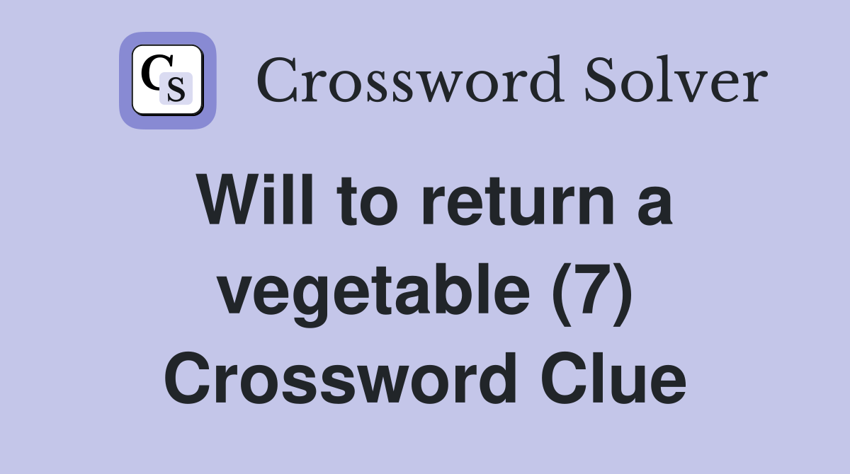 Will to return a vegetable (7) Crossword Clue