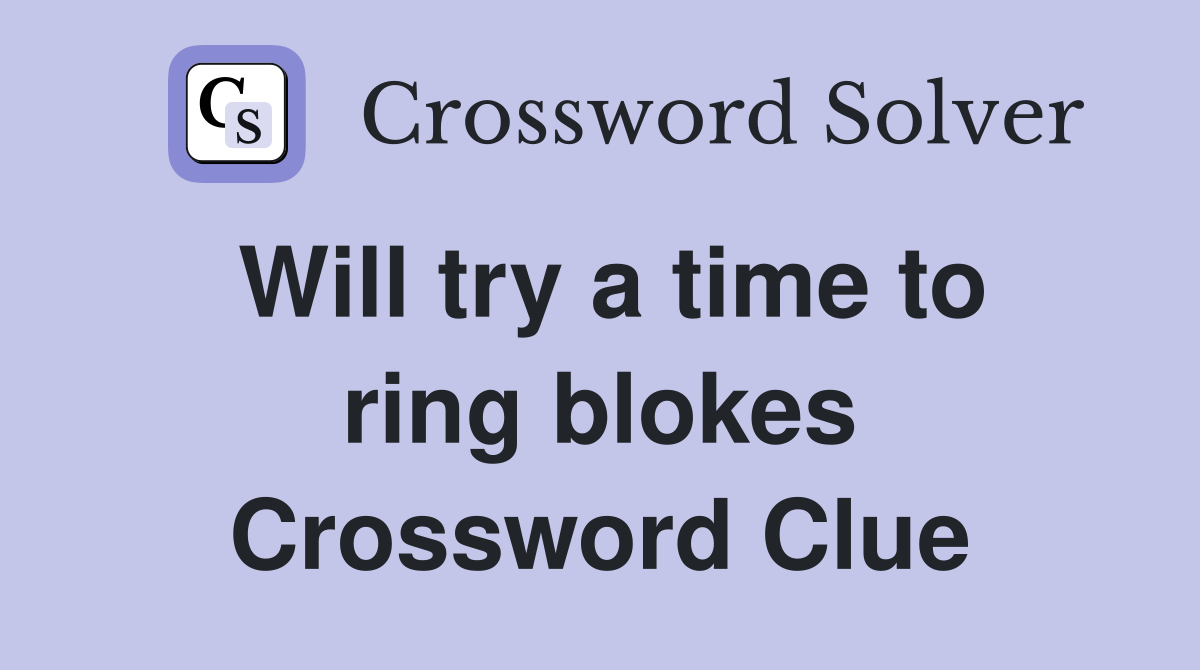 Will try a time to ring blokes Crossword Clue