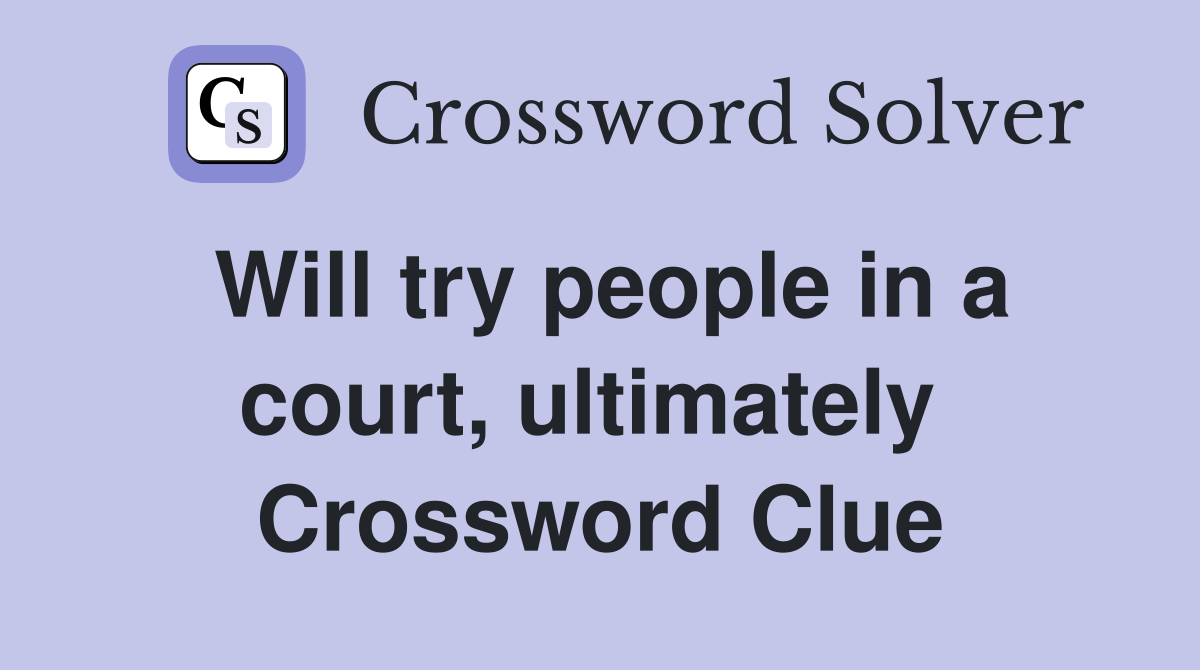 Will try people in a court, ultimately  Crossword Clue