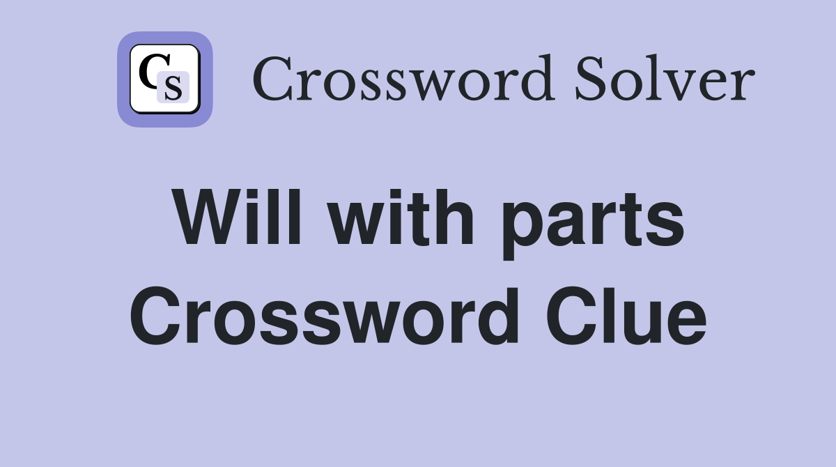 Will with parts Crossword Clue