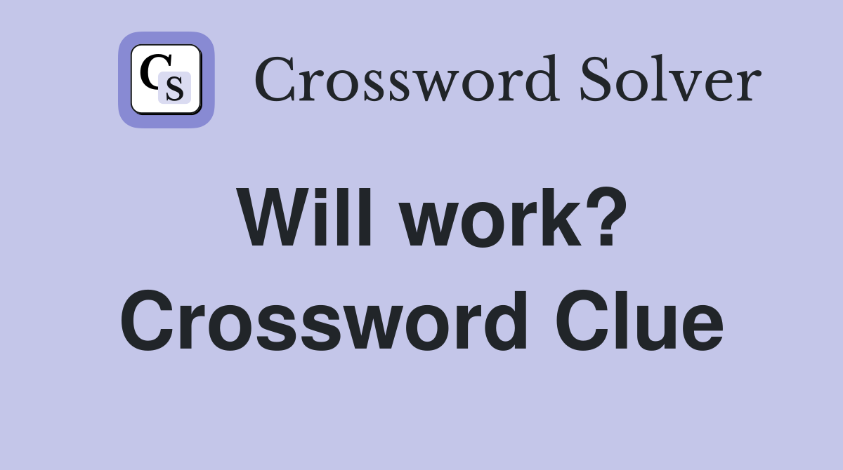 Will work? Crossword Clue
