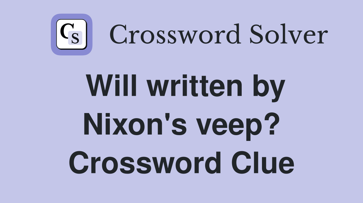 Will written by Nixon's veep? Crossword Clue