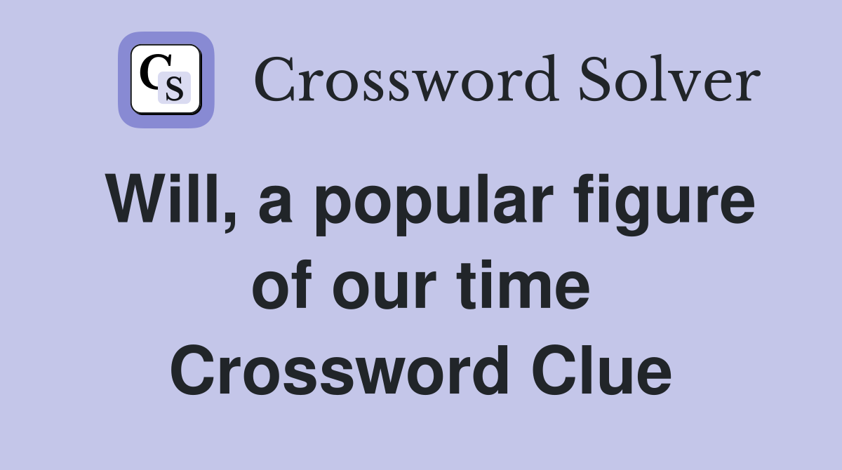 Will, a popular figure of our time Crossword Clue