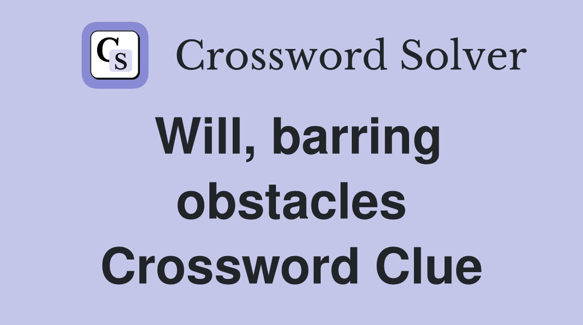 Will, barring obstacles Crossword Clue