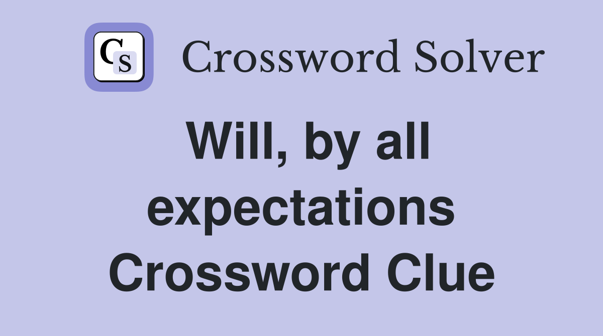 Will, by all expectations Crossword Clue