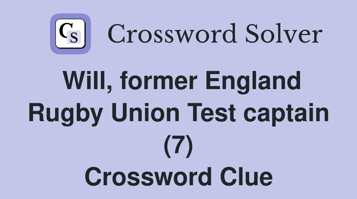 Will, former England Rugby Union Test captain (7) Crossword Clue