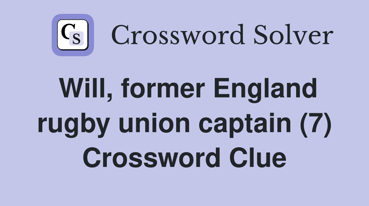 Will, former England rugby union captain (7) Crossword Clue
