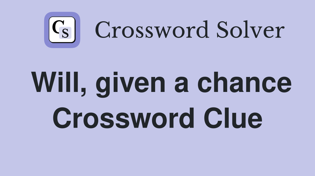 Will, given a chance Crossword Clue