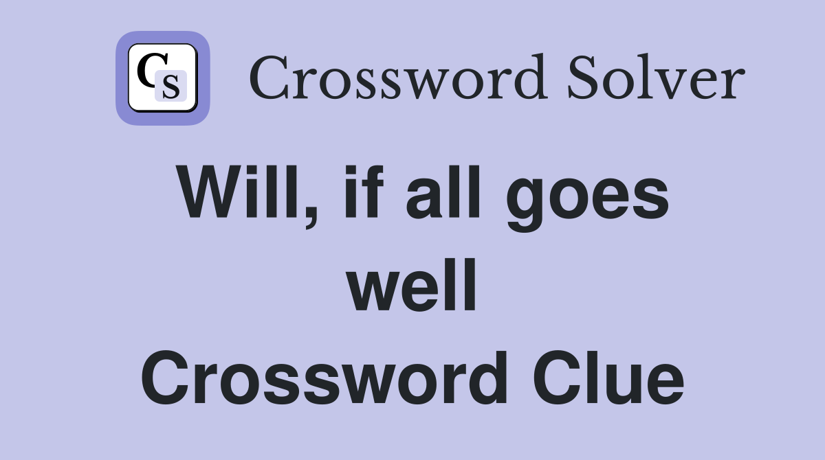 Will, if all goes well Crossword Clue