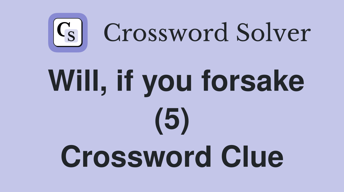 Will, if you forsake (5) Crossword Clue