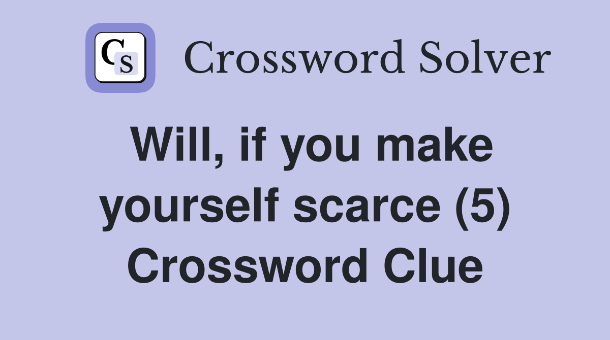 Will, if you make yourself scarce (5) Crossword Clue