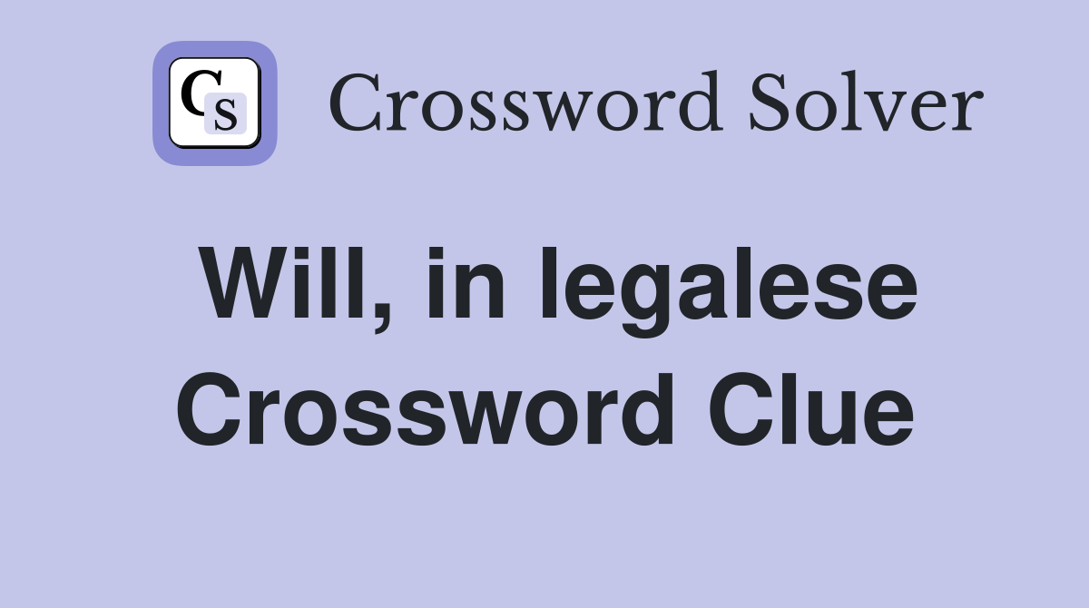 Will, in legalese Crossword Clue