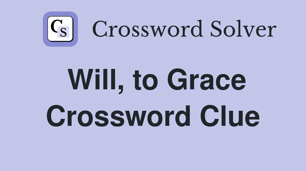 Will, to Grace Crossword Clue