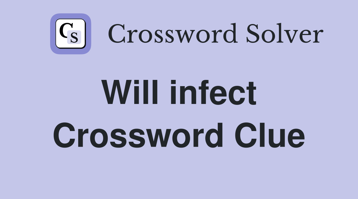 Will infect  Crossword Clue