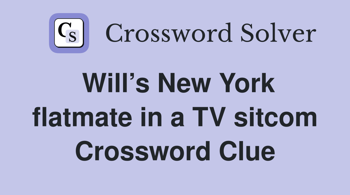 Will’s New York flatmate in a TV sitcom Crossword Clue