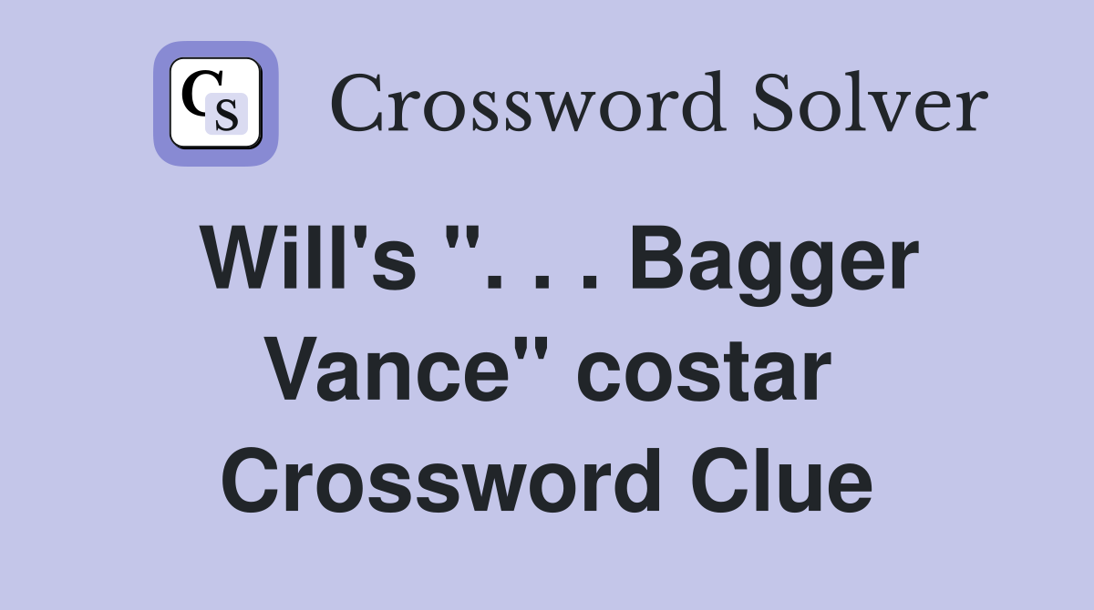 Will's ". . . Bagger Vance" costar Crossword Clue