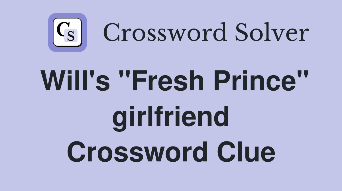 Will's "Fresh Prince" girlfriend Crossword Clue