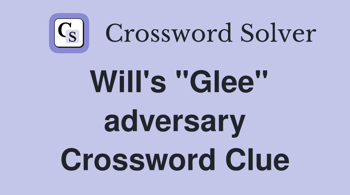 Will's "Glee" adversary Crossword Clue