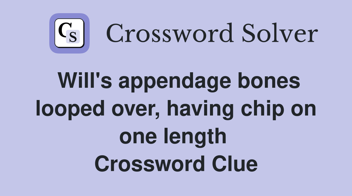 Will's appendage bones looped over, having chip on one length  Crossword Clue