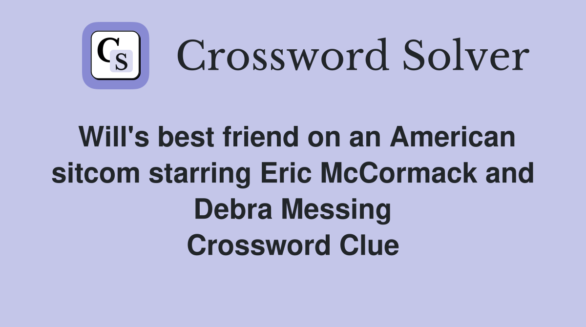 Will's best friend on an American sitcom starring Eric McCormack and Debra Messing Crossword Clue