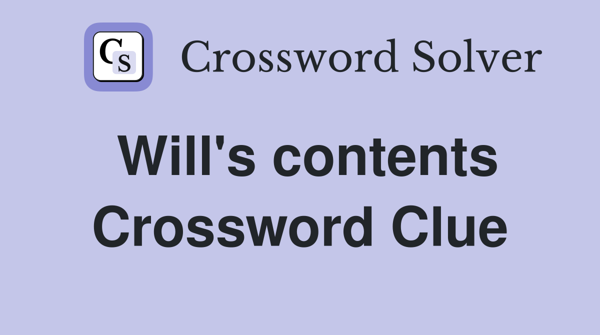 Will's contents Crossword Clue