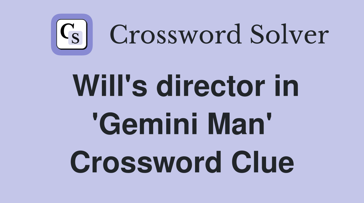 Will's director in 'Gemini Man' Crossword Clue