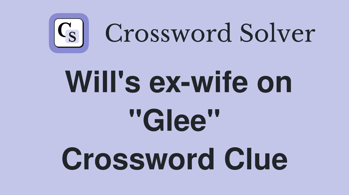 Will's ex-wife on "Glee" Crossword Clue
