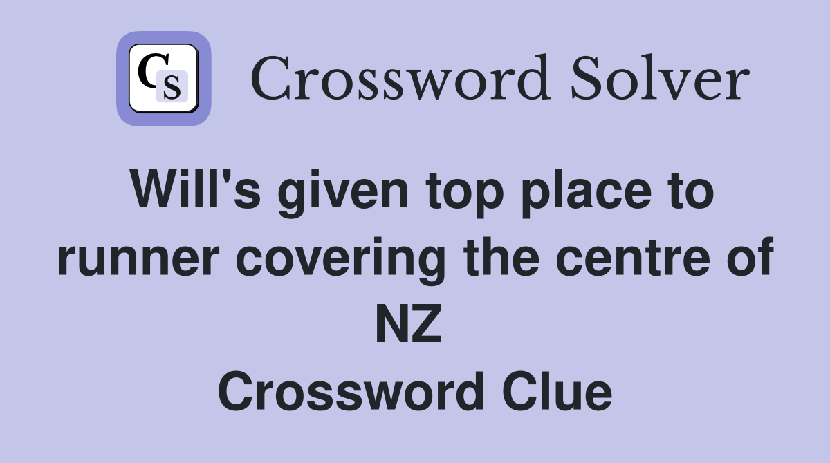 Will's given top place to runner covering the centre of NZ  Crossword Clue
