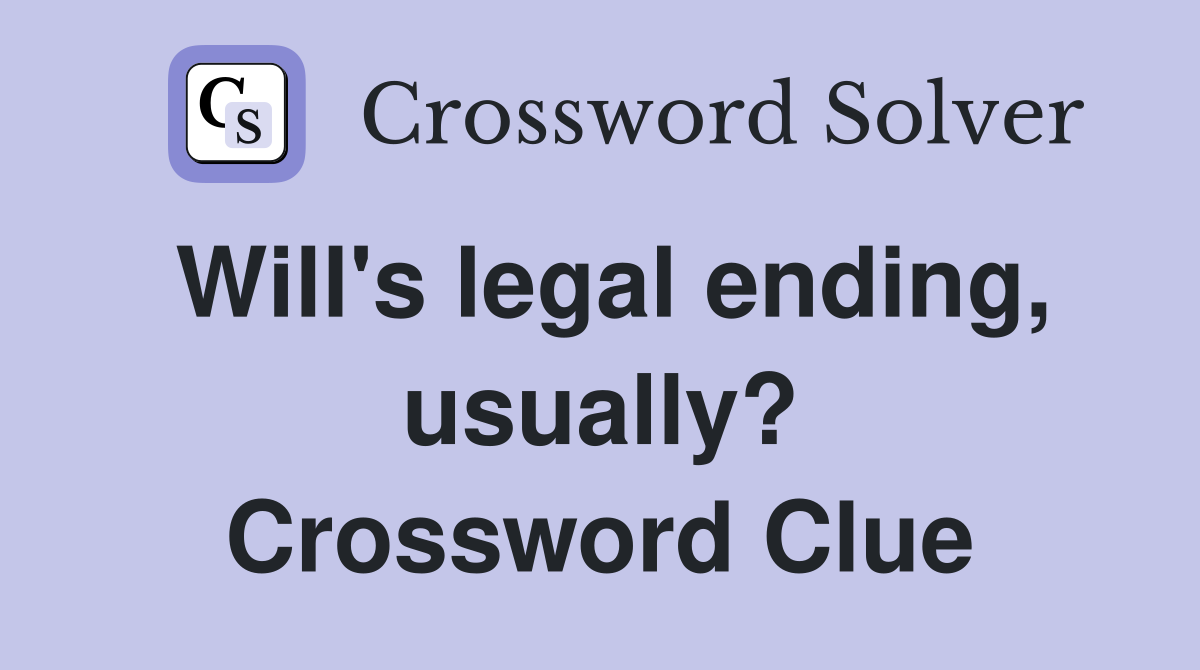 Will's legal ending, usually? Crossword Clue