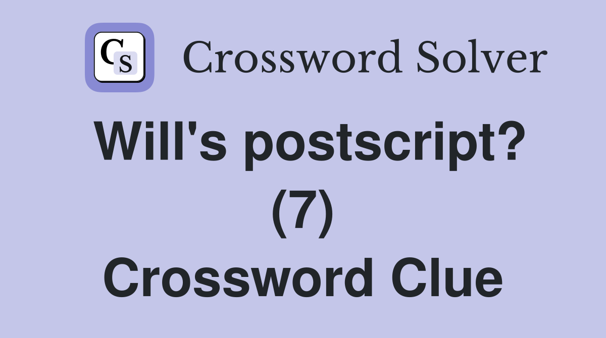 Will's postscript? (7) Crossword Clue
