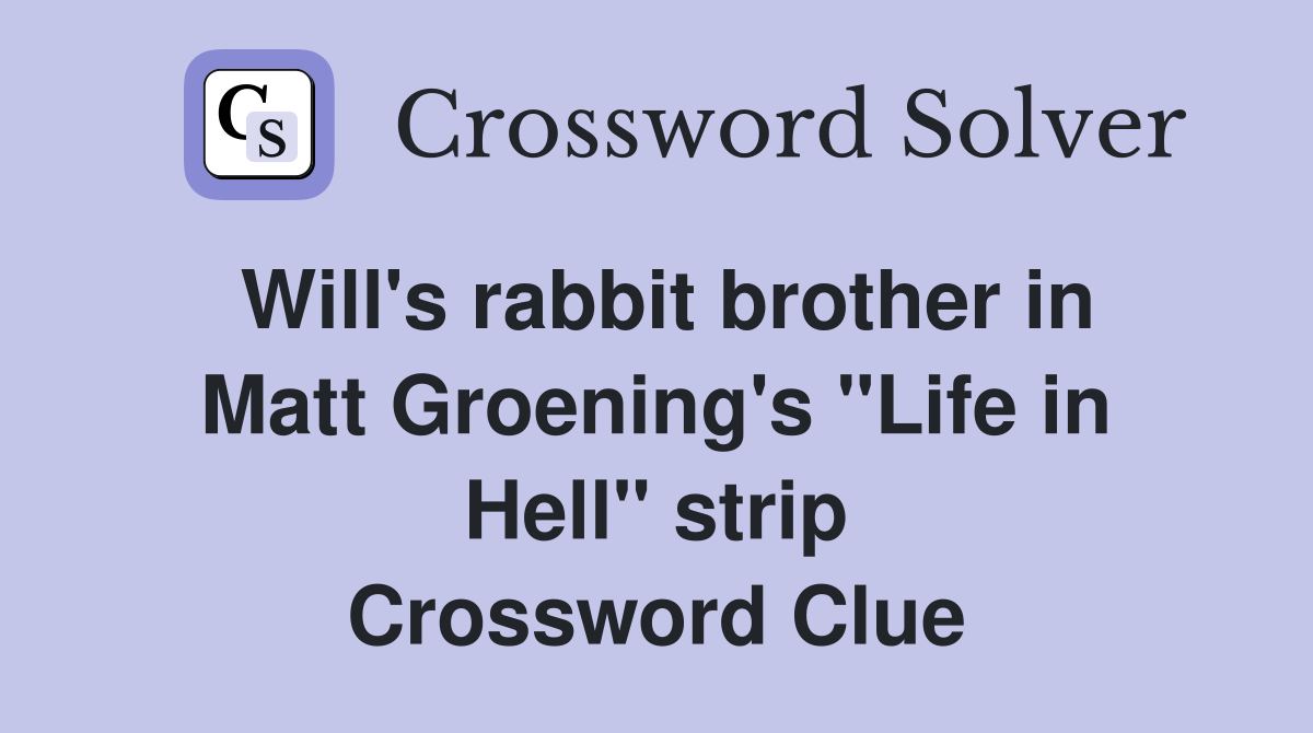 Will's rabbit brother in Matt Groening's "Life in Hell" strip Crossword Clue