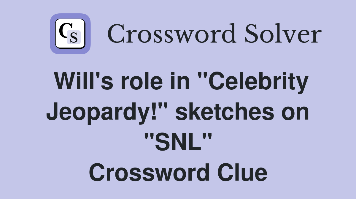 Will's role in "Celebrity Jeopardy!" sketches on "SNL" Crossword Clue