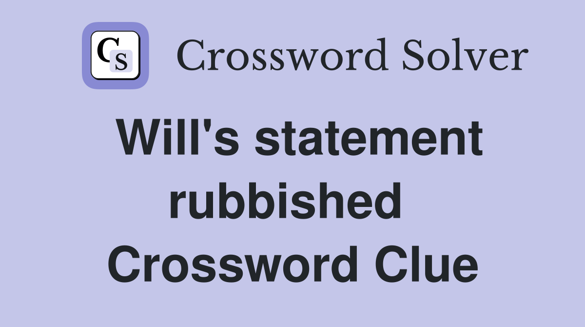 Will's statement rubbished  Crossword Clue