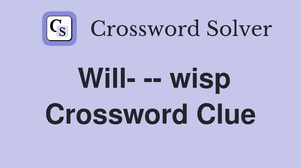 Will- -- wisp Crossword Clue