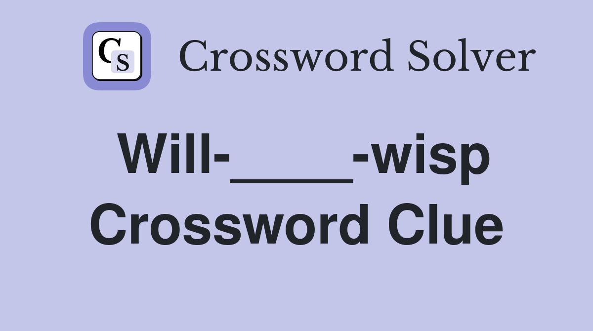 Will-____-wisp Crossword Clue