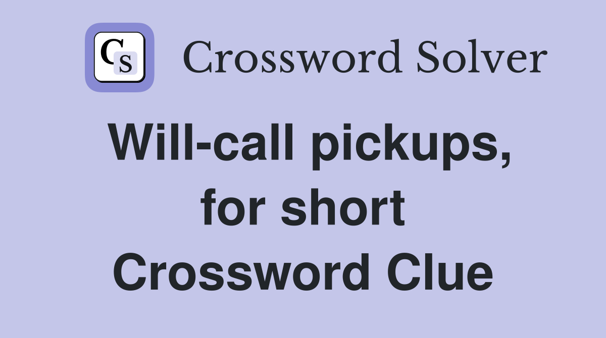 Will-call pickups, for short Crossword Clue