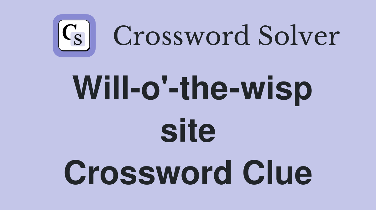 Will-o'-the-wisp site Crossword Clue
