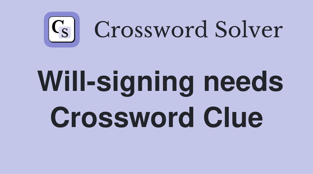 Will-signing needs Crossword Clue