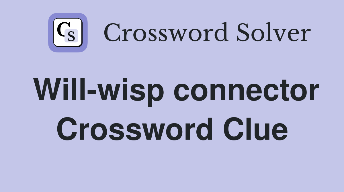 Will-wisp connector Crossword Clue