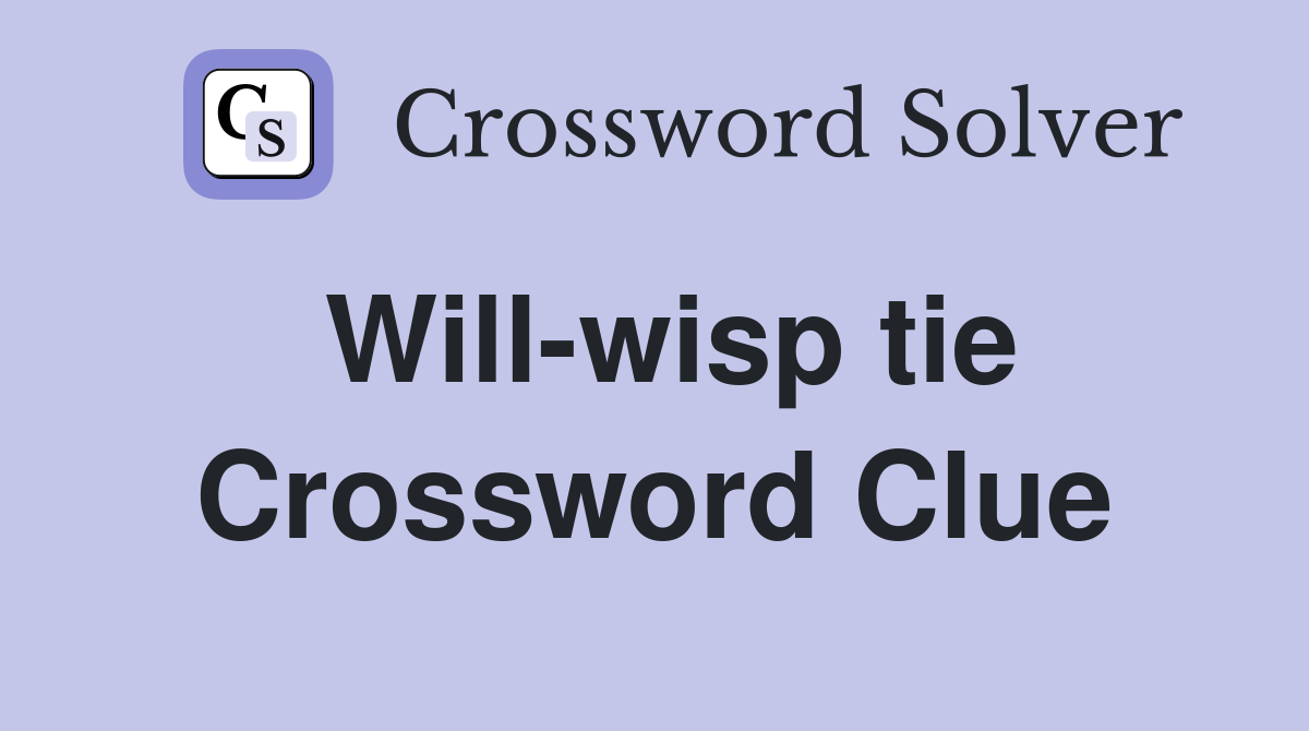 Will-wisp tie Crossword Clue