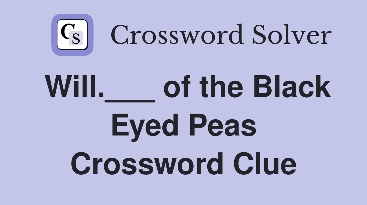 Will.___ of the Black Eyed Peas Crossword Clue