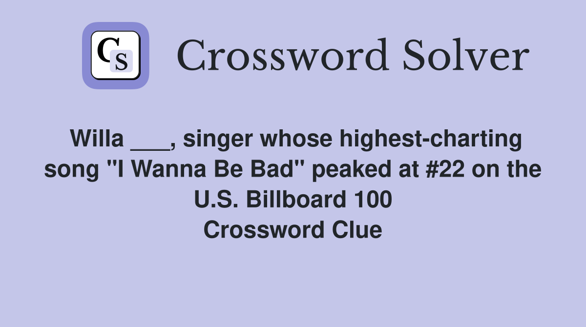 Willa ___, singer whose highest-charting song "I Wanna Be Bad" peaked at #22 on the U.S. Billboard 100 Crossword Clue