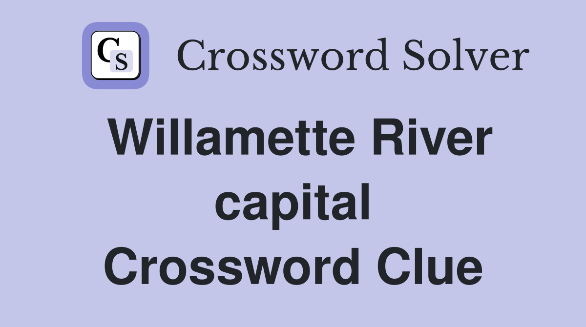 Willamette River capital Crossword Clue