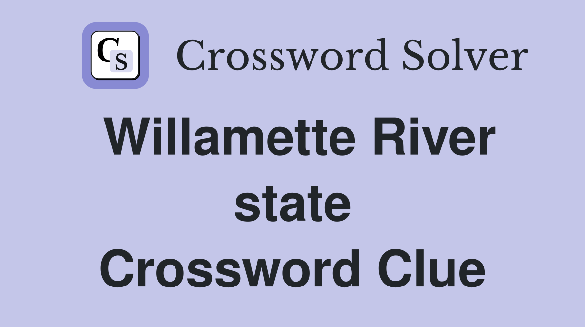 Willamette River state Crossword Clue