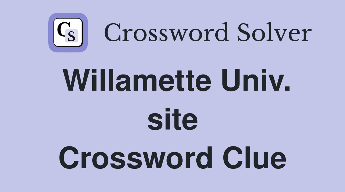 Willamette Univ. site Crossword Clue