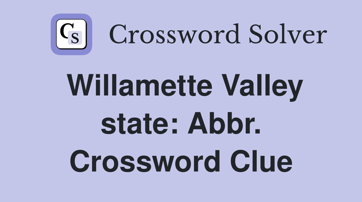 Willamette Valley state: Abbr. Crossword Clue