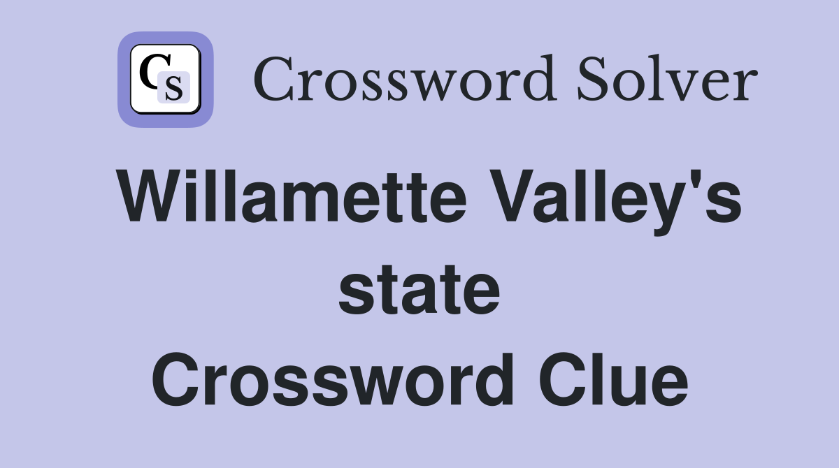 Willamette Valley's state Crossword Clue