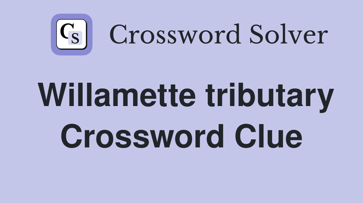 Willamette tributary Crossword Clue
