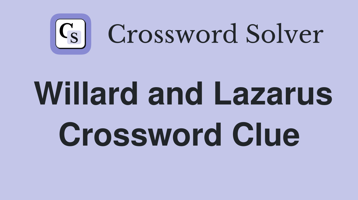 Willard and Lazarus Crossword Clue